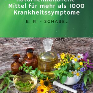Über 500 naturheilkundliche Heilmittel für mehr als 1000 Krankheitssymptome: Ganzheitliche Therapieansätze (E-Book)